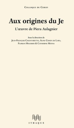 Aux origines du Je. L'oeuvre de Piera Aulagnier