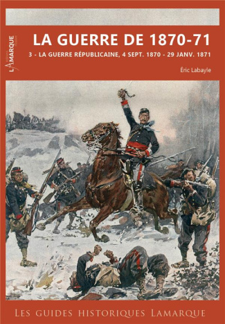 La guerre de 1870-71. Tome 3, La guerre républicaine, 4 septembre 1870 - 29 janvier 1871