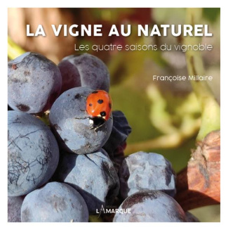 La vigne au naturel. Les quatre saisons du vignoble