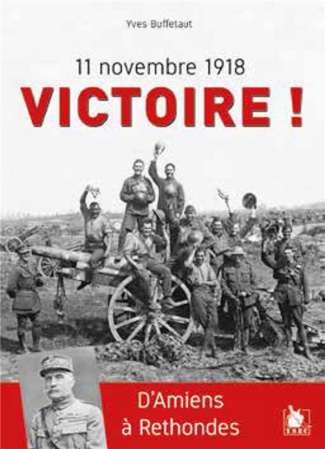 11 novembre 1918 Victoire ! D'Amiens à Rethondes