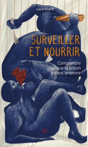 Surveiller et nourrir. Comprendre ce que la prison a dans le ventre