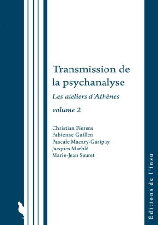 Transmission de la psychanalyse. Les ateliers d'Athènes Volume 2