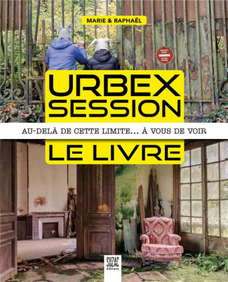 Urbex Session, le livre. Au-delà de cette limite... à vous de voir