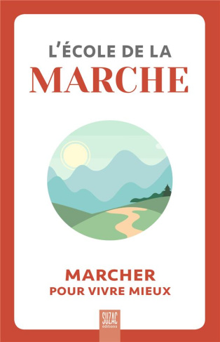 L'école de la marche. Marcher pour vivre mieux