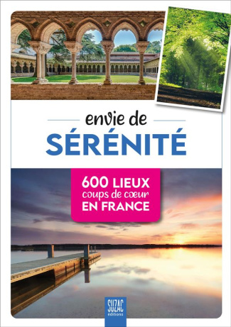 Envie de sérénité. 600 lieux coups de coeur en France