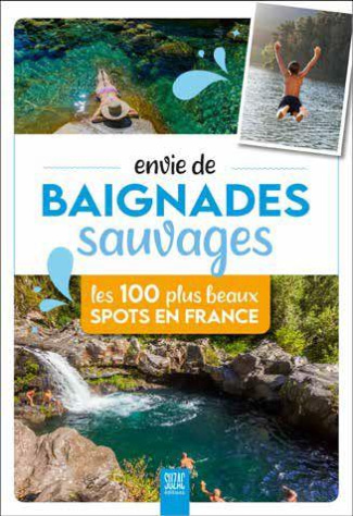 Envie de baignades sauvages. Les 250 plus beaux spots en France
