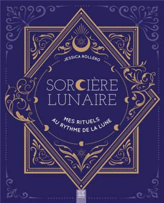 Sorcière lunaire. Mes rituels au rythme de la lune