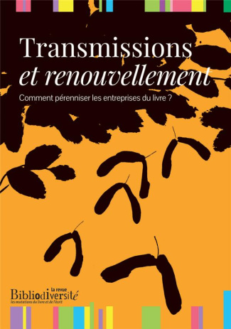 Bibliodiversité : Transmissions et renouvellement. Comment pérenniser les entreprises du livre ?
