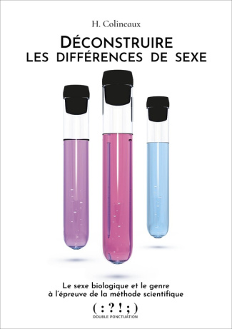 Déconstruire les différences de sexe. Le sexe biologique et le genre à l'épreuve de la méthode scien
