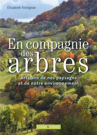 En compagnie des arbres, artisans de notre environnement et de nos paysages