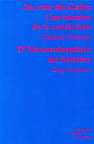 36, rue du Caire. Une histoire de la confection suivi D'Alexanderplatz au Sentier