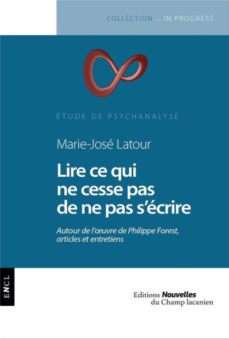Lire ce qui ne cesse pas de ne pas s'écrire. Autour de l'oeuvre de Philippe Forest, articles et entr