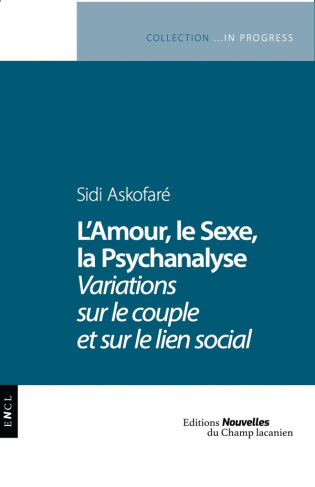L'amour, le sexe, la psychanalyse. Variations sur le couple et sur le lien social