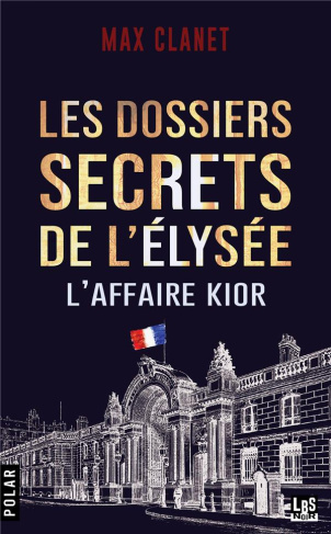 Les dossiers secrets de l'Elysée. L'affaire Kior