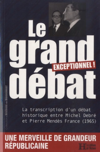 Le grand débat. La transcription d'un débat historique entre Michel Debré et Pierre Mendès France (1