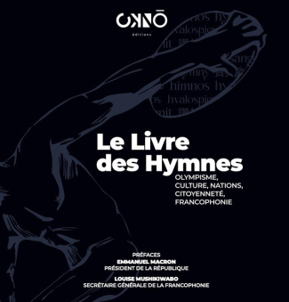 Le livre des hymnes. Olympisme, culture, nations, citoyenneté, francophonie
