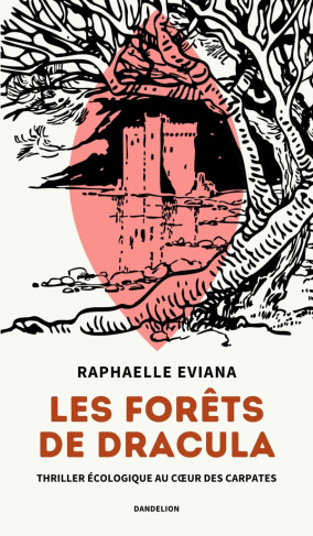 Les forêts de Dracula. Thriller écologique au coeur des Carpates