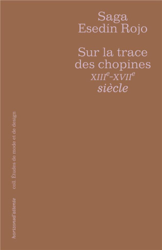 Sur la trace des chopines XIIIe-XVIIe siècles