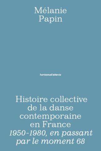 Histoire collective de la danse contemporaine en France. 1950-1980, en passant par le moment 68