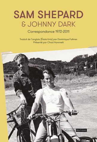 Sam Shepard & Johnny Dark. Correspondance 1972-2011