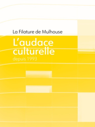 La Filature de Mulhouse. L'audace culturelle depuis 1993