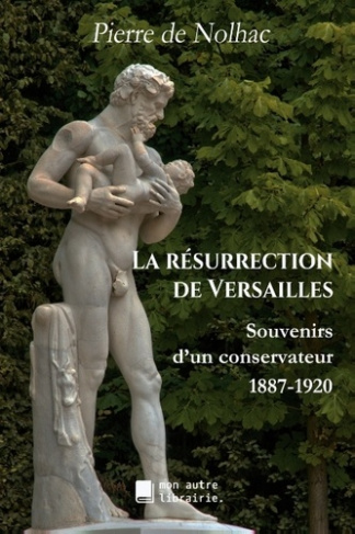 La résurrection de Versailles. Souvenirs d'un conservateur, 1887-1920