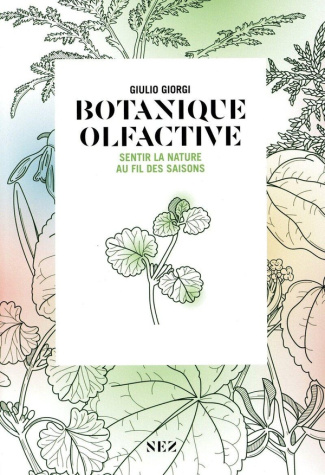 Botanique olfactive. Sentir la nature au fil des saisons