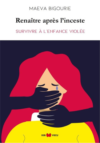 Renaitre après l'inceste. Survivre à l'enfance violée