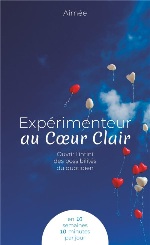 Expérimenteur au Coeur Clair. Ouvrir l'infini des possibilités du quotidien