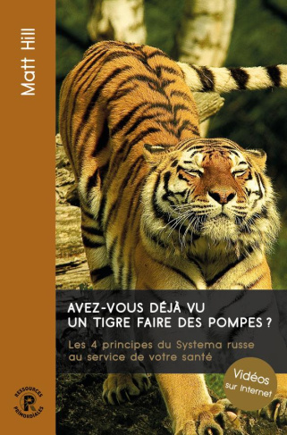 Avez-vous déjà vu un tigre faire des pompes ? Les 4 principes du Systema russe au service de votre s