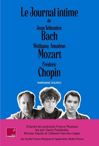 Le journal intime de Jean-Sébastien Bach, Wolfgang Amadeus Mozart, Frédéric Chopin. 3 volumes