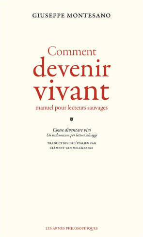 Comment devenir vivant. Manuel pour lecteurs sauvages