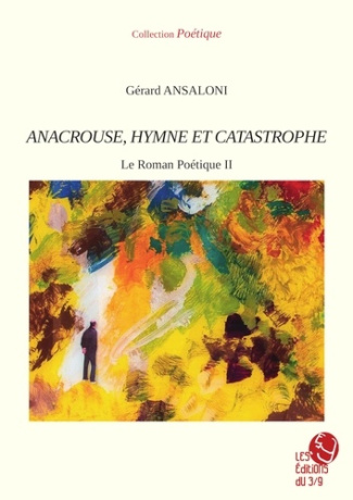 Le roman poétique Tome 2 : Anacrouse, hymne et catastrophe