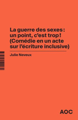 La guerre des sexes : un point, c'est trop ! (Comédie en un acte sur l'écriture inclusive). La gramm