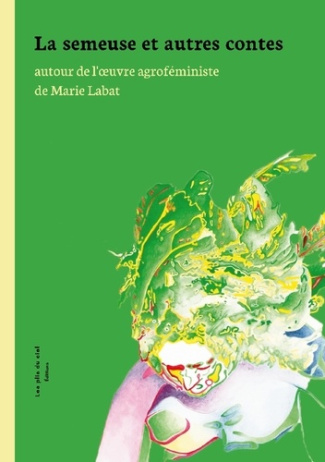 Semeuse et autres contes. autour de l'oeuvre agroféministe de Marie Labat