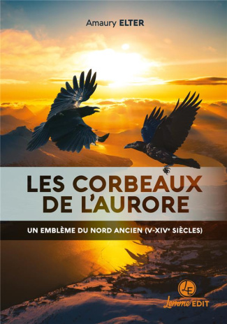 Les corbeaux de l'aurore. Un emblème du Nord ancien (V-XIVe siècles)