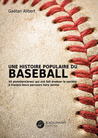 Une histoire populaire du baseball. 10 pionniers(ères) qui ont fait évoluer la société à travers leu