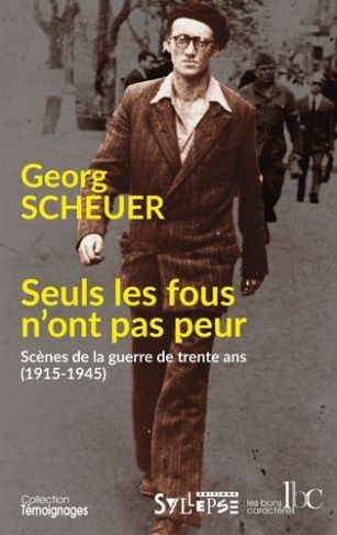 Seuls les fous n'ont pas peur. Scènes de la guerre de trente ans (1915-1945), 2e édition