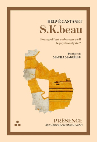 S.K.beau. Pourquoi l'art embarrasse-t-il le psychanalyste ?