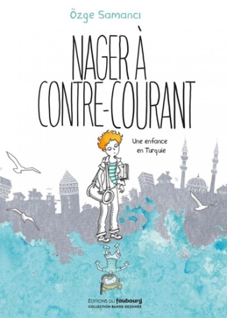 Nager à contre-courant - Une enfance en Turquie. Une enfance en turquie