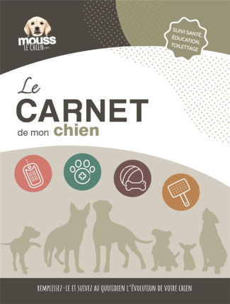 Le carnet de mon chien. Suivi santé, éducation, toilettage