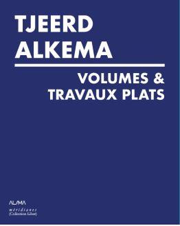 Tjeerd Alkema. Volumes & travaux plats, Edition bilingue français-anglais