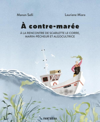 A contre-marée. A la rencontre de Scarlette Le Corre, marin-pêcheur et algocultrice