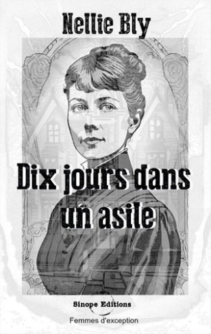 Dix jours dans un asile. Ou l'expérience de Nellie Bly à Blackwell's Island