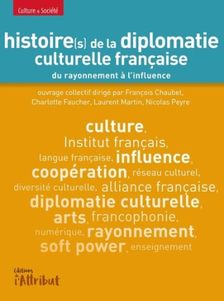 Histoire(s) de la diplomatie culturelle française du rayonnement à l'influence