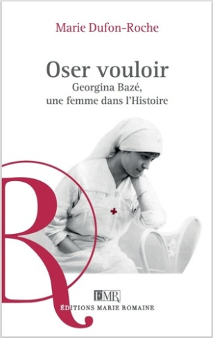 Oser vouloir. Georgina Bazé, une femme dans l'Histoire