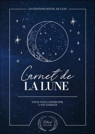 Carnet de la Lune. Pour vous connecter à son énergie