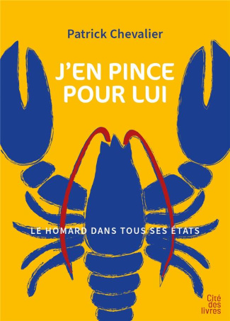 J'en pince pour lui !. Le homard dans tous ses états