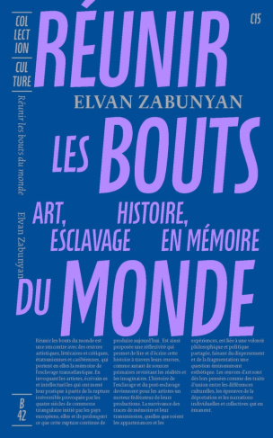 Réunir les bouts du monde. Art, histoire, esclavage en mémoire