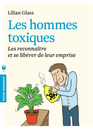 Les hommes toxiques. 10 façons de les reconnaître et de se libérer de leur emprise
